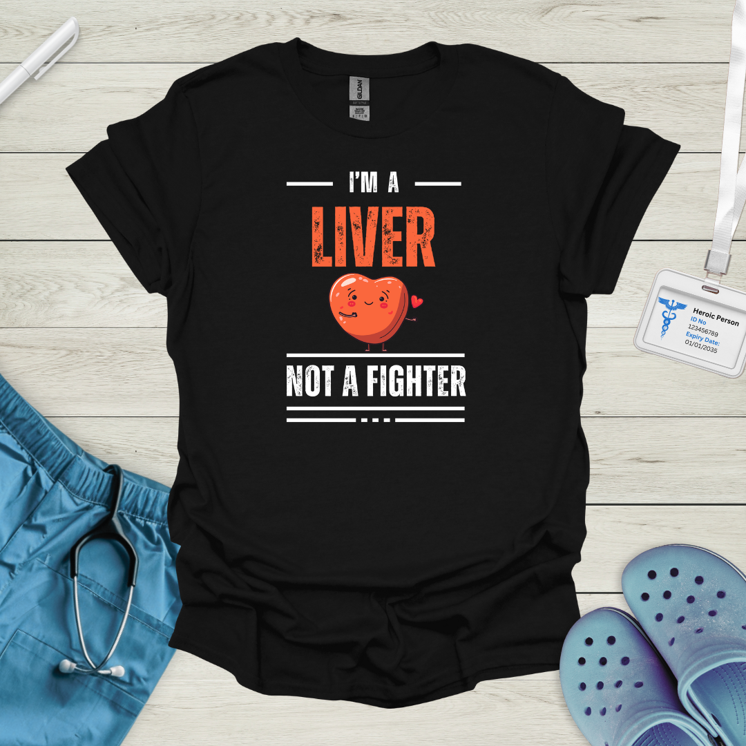 I'm a Liver Not a Fighter T-Shirt