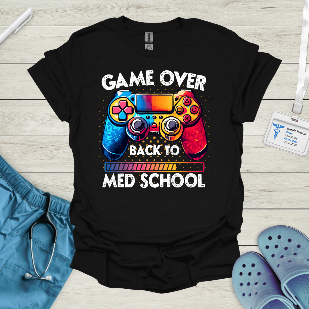 Game Over, Back to Med School T Shirt