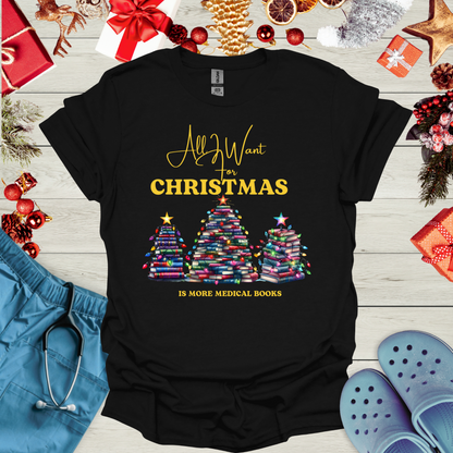 All I want for christmas is more medical books T Shirt