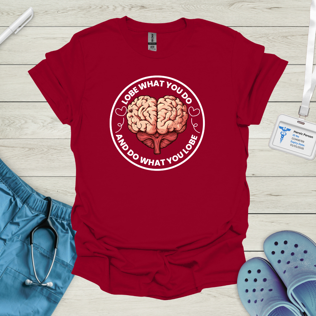 Lobe what you do and do what you lobe T Shirt