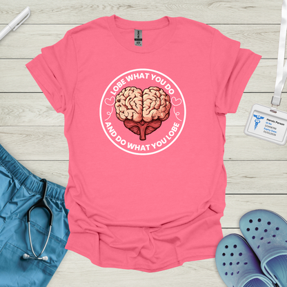 Lobe what you do and do what you lobe T Shirt