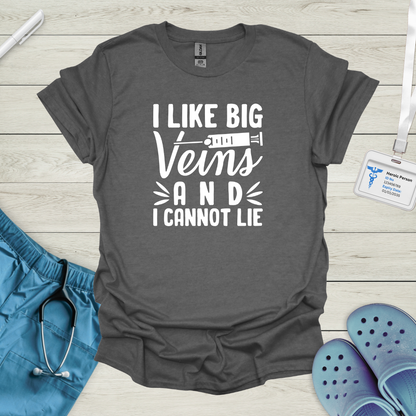 I Like Big Veins and I Cannot Lie T-Shirt