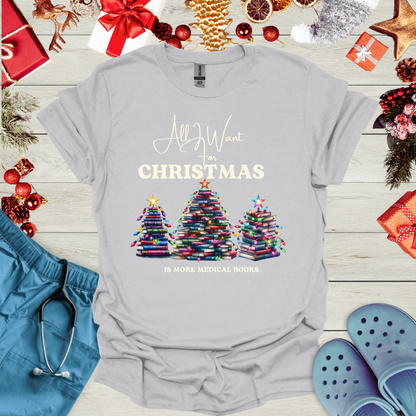 All I want for christmas is more medical books T Shirt