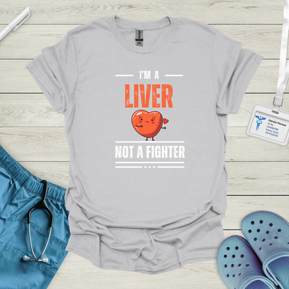 I'm a Liver Not a Fighter T-Shirt