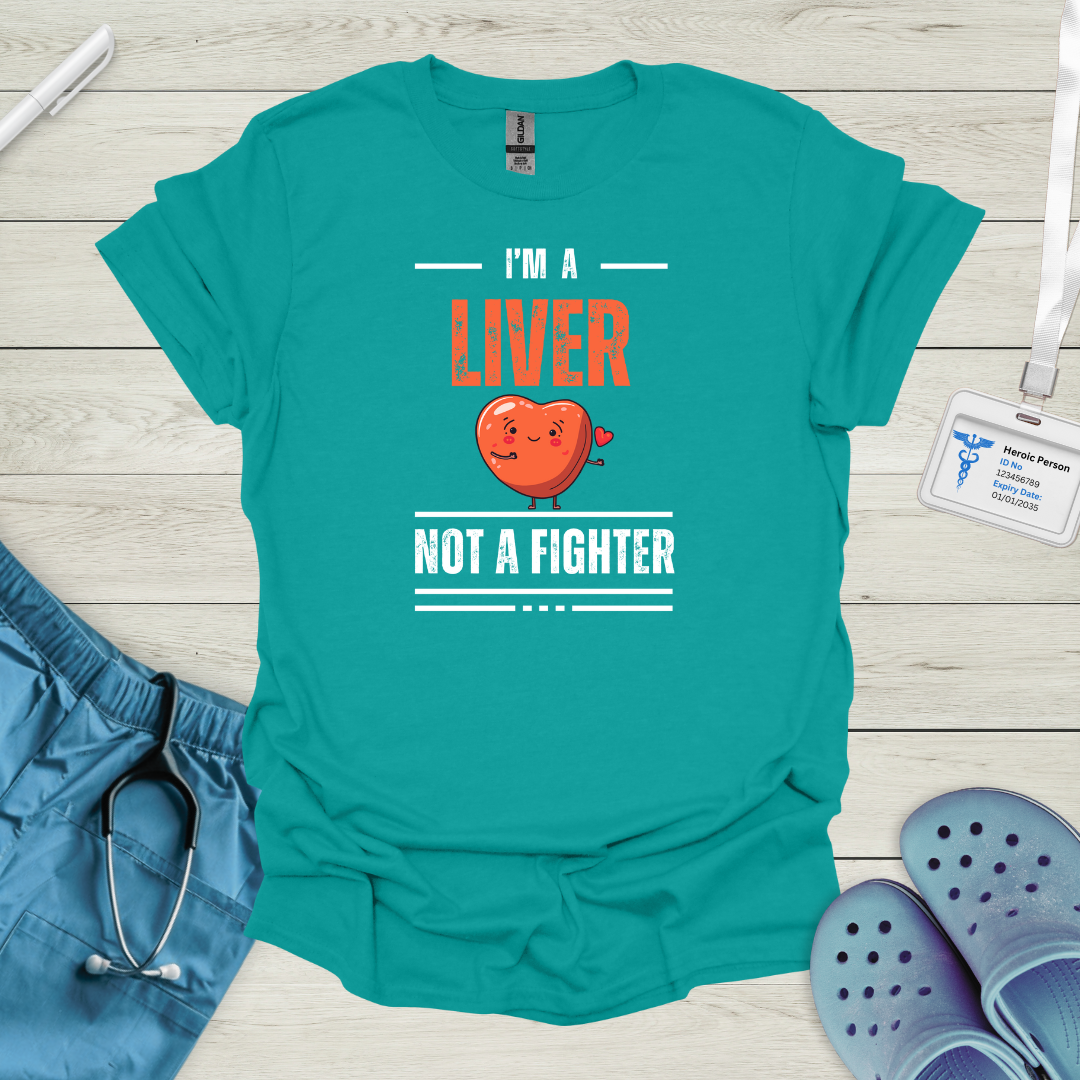 I'm a Liver Not a Fighter T-Shirt