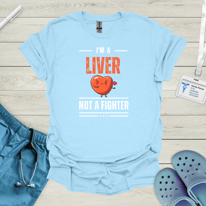 I'm a Liver Not a Fighter T-Shirt