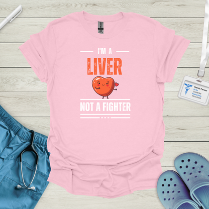 I'm a Liver Not a Fighter T-Shirt