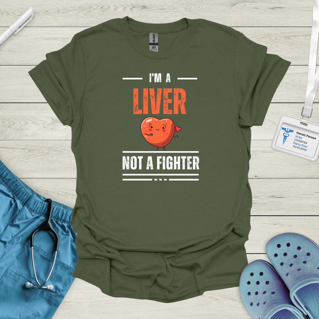 I'm a Liver Not a Fighter T-Shirt