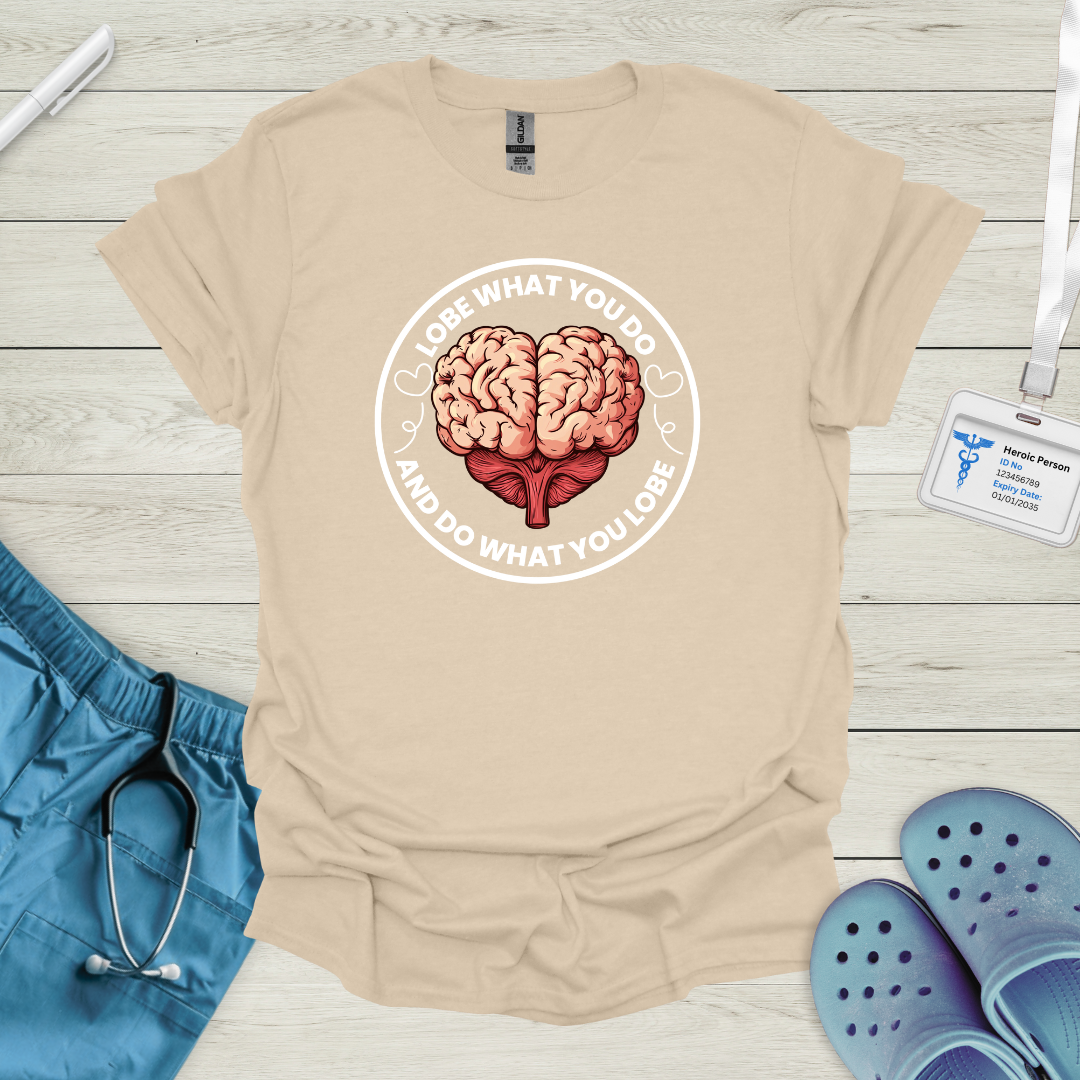 Lobe what you do and do what you lobe T Shirt