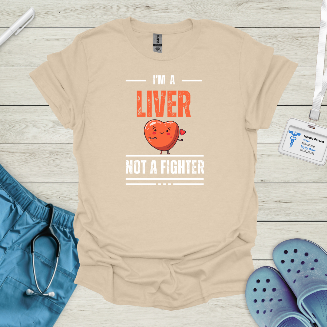 I'm a Liver Not a Fighter T-Shirt