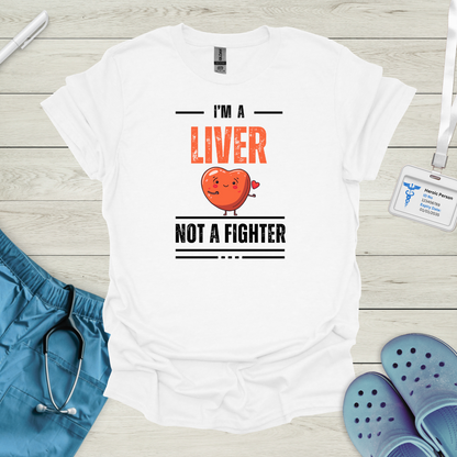 I'm a Liver Not a Fighter T-Shirt